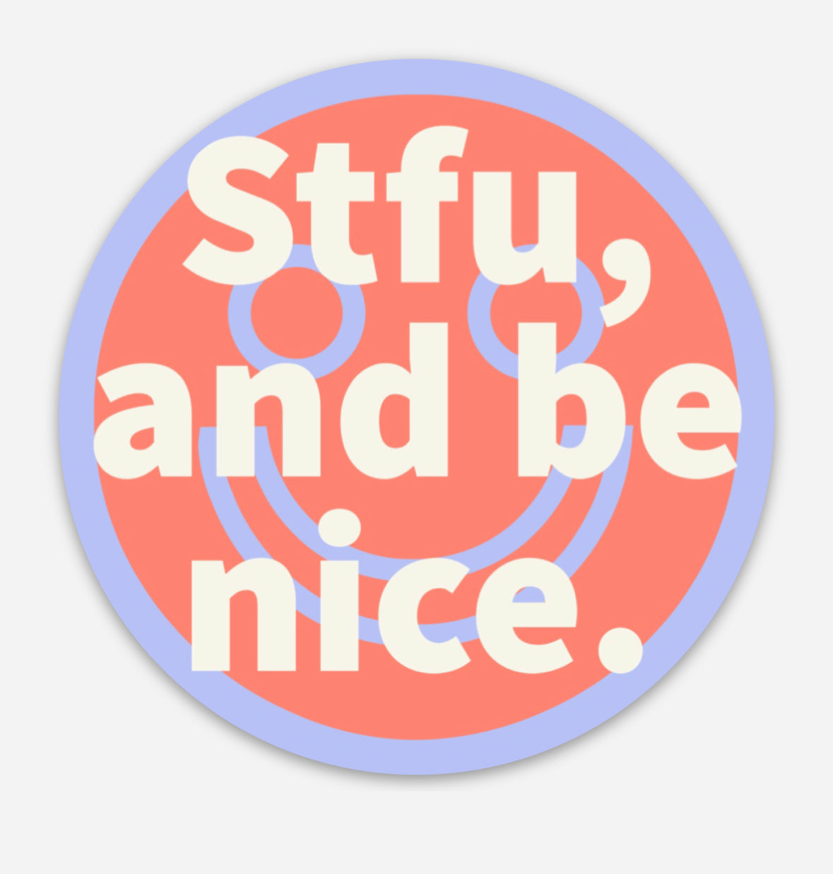 STFU, and be nice Round 3” Sticker